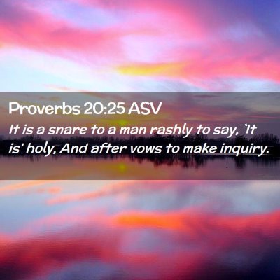 Picture 02 - Proverbs 20:25 ASV - It is a snare to a man rashly to say, `It is' - Bible Verse Picture