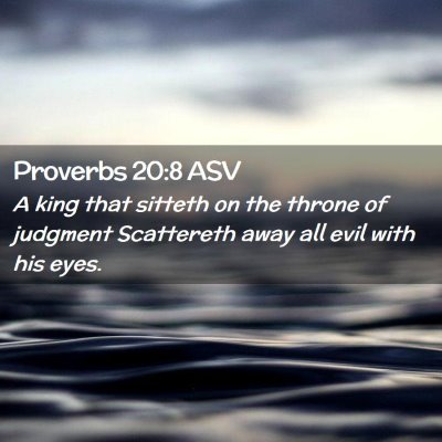 Picture 02 - Proverbs 20:8 ASV - A king that sitteth on the throne of judgment - Bible Verse Picture
