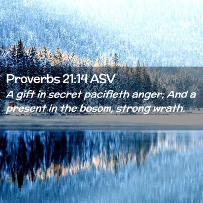 Picture 02 - Proverbs 21:14 ASV - A gift in secret pacifieth anger; And a present - Bible Verse Picture