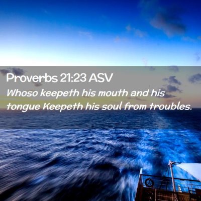Picture 02 - Proverbs 21:23 ASV - Whoso keepeth his mouth and his tongue Keepeth - Bible Verse Picture