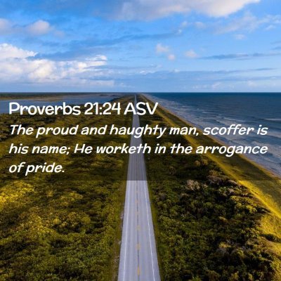 Picture 02 - Proverbs 21:24 ASV - The proud and haughty man, scoffer is his name; - Bible Verse Picture
