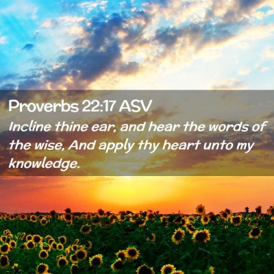 Picture 02 - Proverbs 22:17 ASV - Incline thine ear, and hear the words of the - Bible Verse Picture