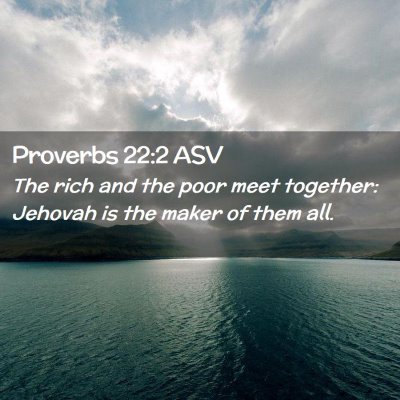 Picture 02 - Proverbs 22:2 ASV - The rich and the poor meet together: Jehovah is - Bible Verse Picture