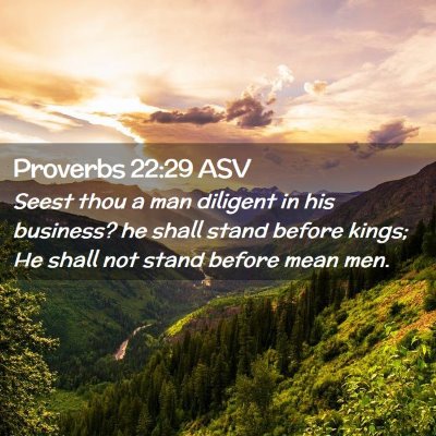Picture 02 - Proverbs 22:29 ASV - Seest thou a man diligent in his business? he - Bible Verse Picture