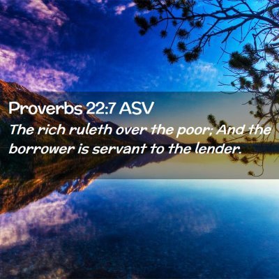 Picture 02 - Proverbs 22:7 ASV - The rich ruleth over the poor; And the borrower - Bible Verse Picture