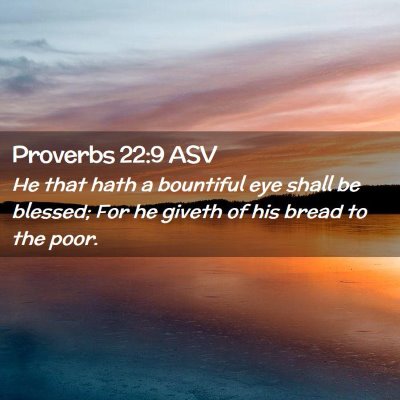 Picture 02 - Proverbs 22:9 ASV - He that hath a bountiful eye shall be blessed; - Bible Verse Picture