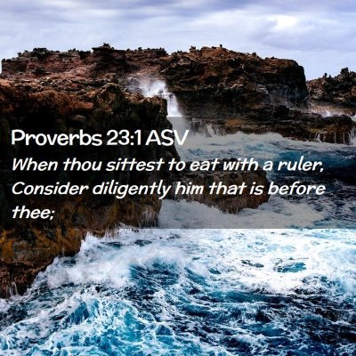 Picture 02 - Proverbs 23:1 ASV - When thou sittest to eat with a ruler, Consider - Bible Verse Picture