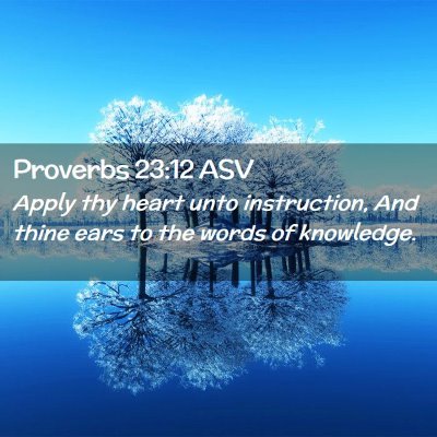Picture 02 - Proverbs 23:12 ASV - Apply thy heart unto instruction, And thine ears - Bible Verse Picture