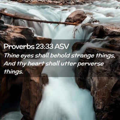 Picture 02 - Proverbs 23:33 ASV - Thine eyes shall behold strange things, And thy - Bible Verse Picture