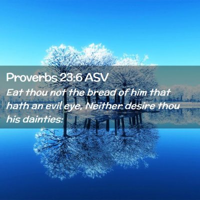 Picture 02 - Proverbs 23:6 ASV - Eat thou not the bread of him that hath an evil - Bible Verse Picture