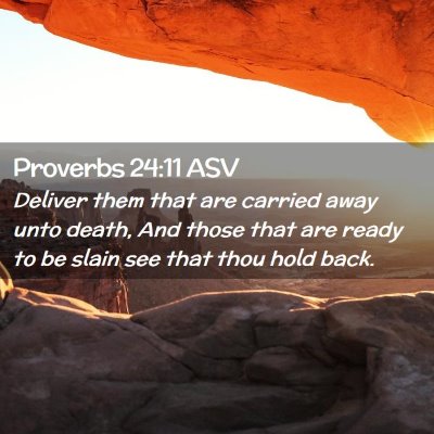 Picture 02 - Proverbs 24:11 ASV - Deliver them that are carried away unto death, - Bible Verse Picture