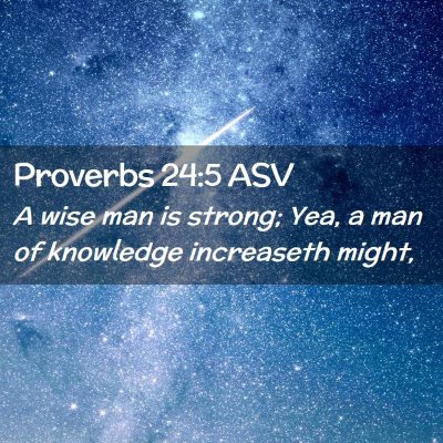Picture 02 - Proverbs 24:5 ASV - A wise man is strong; Yea, a man of knowledge - Bible Verse Picture