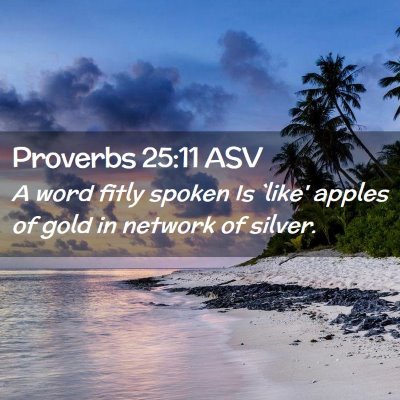 Picture 02 - Proverbs 25:11 ASV - A word fitly spoken Is `like' apples of gold in - Bible Verse Picture