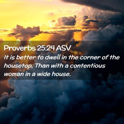 Picture 02 - Proverbs 25:24 ASV - It is better to dwell in the corner of the - Bible Verse Picture