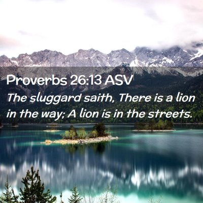 Picture 02 - Proverbs 26:13 ASV - The sluggard saith, There is a lion in the way; A - Bible Verse Picture