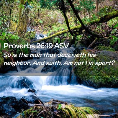 Picture 02 - Proverbs 26:19 ASV - So is the man that deceiveth his neighbor, And - Bible Verse Picture