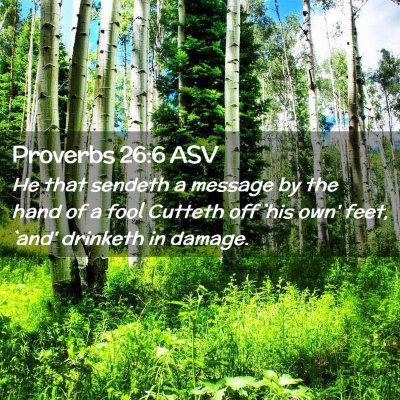 Picture 02 - Proverbs 26:6 ASV - He that sendeth a message by the hand of a fool - Bible Verse Picture