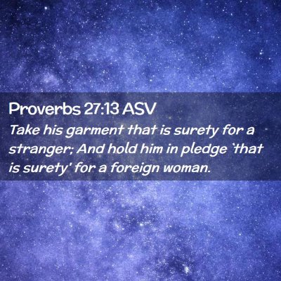 Picture 02 - Proverbs 27:13 ASV - Take his garment that is surety for a stranger; - Bible Verse Picture