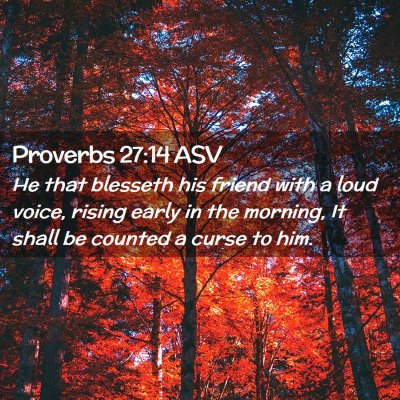 Picture 02 - Proverbs 27:14 ASV - He that blesseth his friend with a loud voice, - Bible Verse Picture