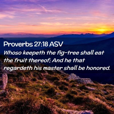 Picture 02 - Proverbs 27:18 ASV - Whoso keepeth the fig-tree shall eat the fruit - Bible Verse Picture