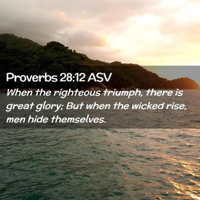 Picture 02 - Proverbs 28:12 ASV - When the righteous triumph, there is great glory; - Bible Verse Picture