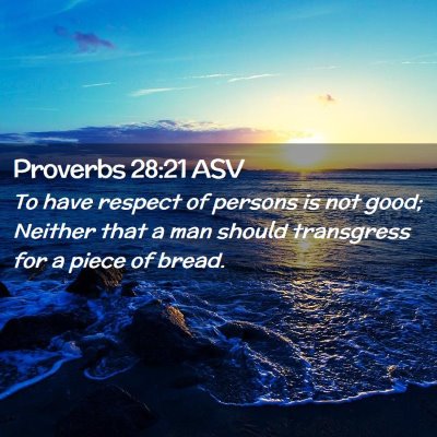 Picture 02 - Proverbs 28:21 ASV - To have respect of persons is not good; Neither - Bible Verse Picture