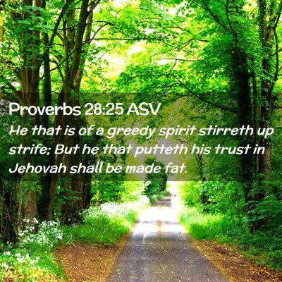 Picture 02 - Proverbs 28:25 ASV - He that is of a greedy spirit stirreth up strife; - Bible Verse Picture