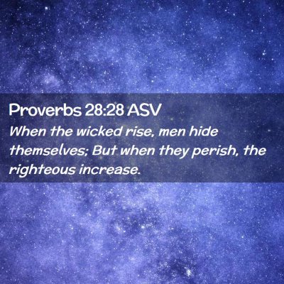 Picture 02 - Proverbs 28:28 ASV - When the wicked rise, men hide themselves; But - Bible Verse Picture