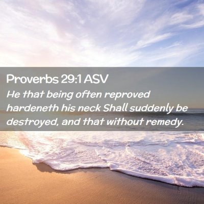 Picture 02 - Proverbs 29:1 ASV - He that being often reproved hardeneth his neck - Bible Verse Picture