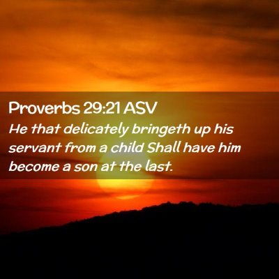 Picture 02 - Proverbs 29:21 ASV - He that delicately bringeth up his servant from a - Bible Verse Picture