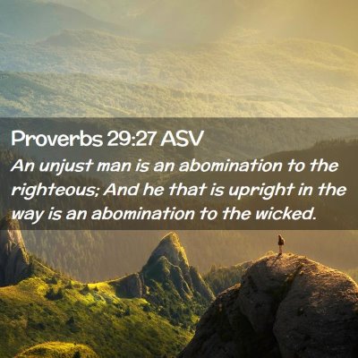 Picture 02 - Proverbs 29:27 ASV - An unjust man is an abomination to the righteous; - Bible Verse Picture