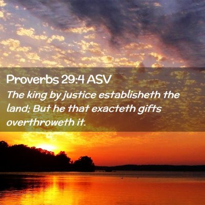 Picture 02 - Proverbs 29:4 ASV - The king by justice establisheth the land; But he - Bible Verse Picture