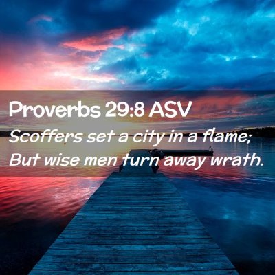 Picture 02 - Proverbs 29:8 ASV - Scoffers set a city in a flame; But wise men turn - Bible Verse Picture