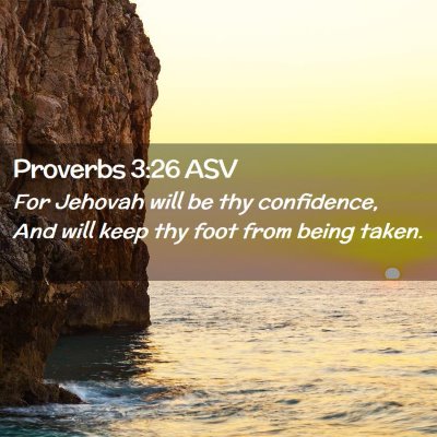 Picture 02 - Proverbs 3:26 ASV - For Jehovah will be thy confidence, And will keep - Bible Verse Picture