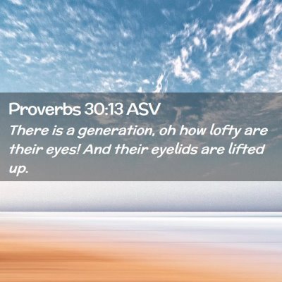 Picture 02 - Proverbs 30:13 ASV - There is a generation, oh how lofty are their - Bible Verse Picture