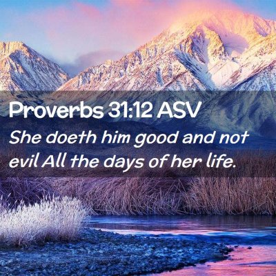 Picture 02 - Proverbs 31:12 ASV - She doeth him good and not evil All the days of - Bible Verse Picture