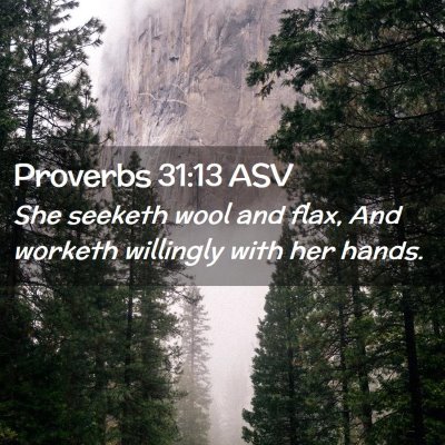 Picture 02 - Proverbs 31:13 ASV - She seeketh wool and flax, And worketh willingly - Bible Verse Picture