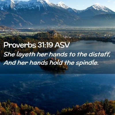 Picture 02 - Proverbs 31:19 ASV - She layeth her hands to the distaff, And her - Bible Verse Picture