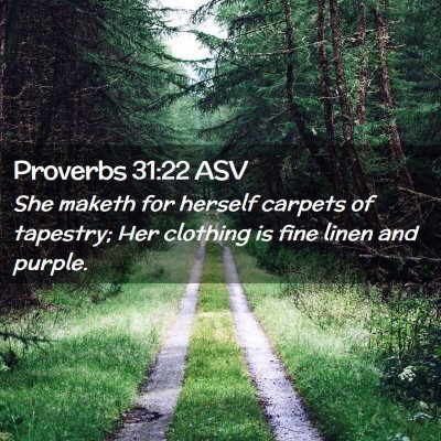 Picture 02 - Proverbs 31:22 ASV - She maketh for herself carpets of tapestry; Her - Bible Verse Picture
