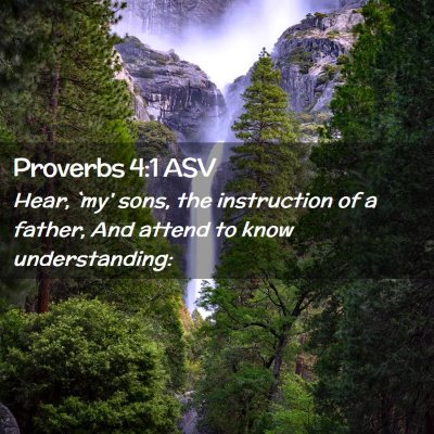 Picture 02 - Proverbs 4:1 ASV - Hear, `my' sons, the instruction of a father, And - Bible Verse Picture