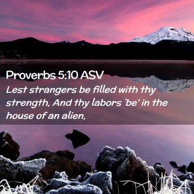 Picture 02 - Proverbs 5:10 ASV - Lest strangers be filled with thy strength, And - Bible Verse Picture