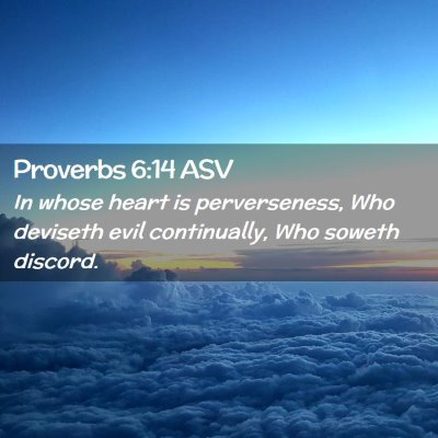 Picture 02 - Proverbs 6:14 ASV - In whose heart is perverseness, Who deviseth evil - Bible Verse Picture