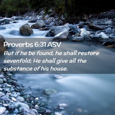 Picture 02 - Proverbs 6:31 ASV - But if he be found, he shall restore sevenfold; - Bible Verse Picture