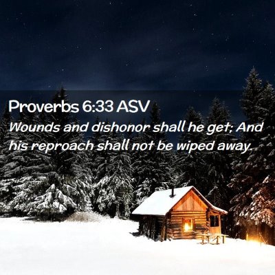 Picture 02 - Proverbs 6:33 ASV - Wounds and dishonor shall he get; And his - Bible Verse Picture