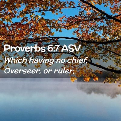 Picture 02 - Proverbs 6:7 ASV - Which having no chief, Overseer, or - Bible Verse Picture