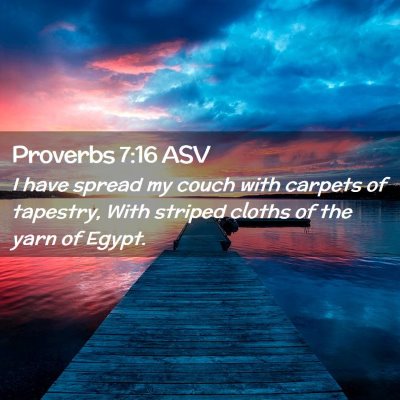 Picture 02 - Proverbs 7:16 ASV - I have spread my couch with carpets of tapestry, - Bible Verse Picture