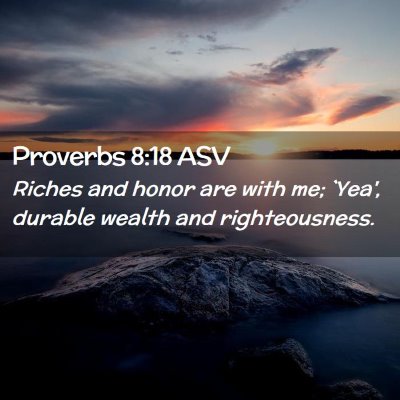Picture 02 - Proverbs 8:18 ASV - Riches and honor are with me; `Yea', durable - Bible Verse Picture