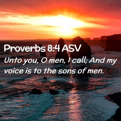 Picture 02 - Proverbs 8:4 ASV - Unto you, O men, I call; And my voice is to the - Bible Verse Picture