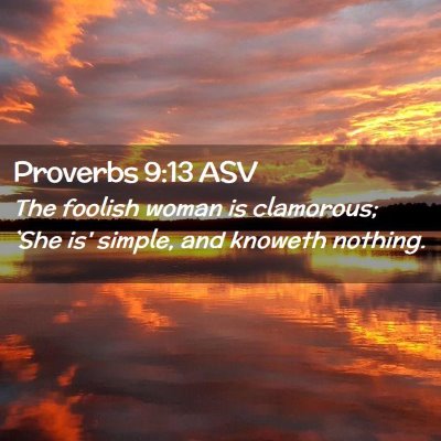 Picture 02 - Proverbs 9:13 ASV - The foolish woman is clamorous; `She is' simple, - Bible Verse Picture