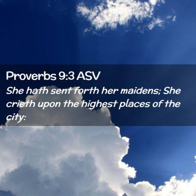 Picture 02 - Proverbs 9:3 ASV - She hath sent forth her maidens; She crieth upon - Bible Verse Picture
